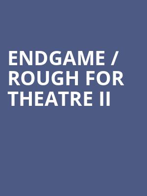 Endgame %2F Rough For Theatre II at Old Vic Theatre